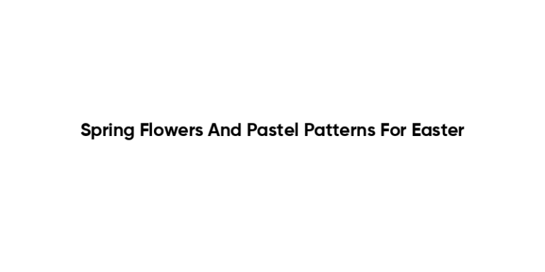 Spring Flowers And Pastel Patterns For Easter