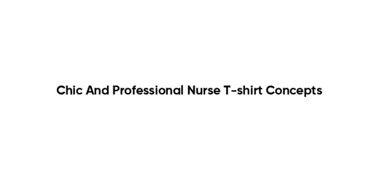 Chic And Professional Nurse T-shirt Concepts