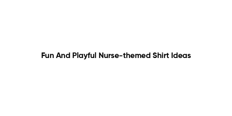 Fun And Playful Nurse-themed Shirt Ideas